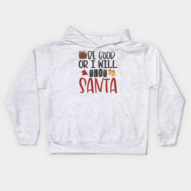 Be Good or I Will Text Santa - Christmas Kids Hoodie by Oosters